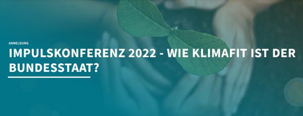 Impulskonferenz - Wie klimafit ist der Bundesstaat? Impulskonferenz - Wie klimafit ist der Bundesstaat?